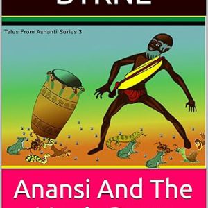 Anansi And The Magic Drum: An African Folk Tale Book, set in the Culture and Traditions of the Ashantis in Ghana (Tales from Ashanti Series Book 3)
